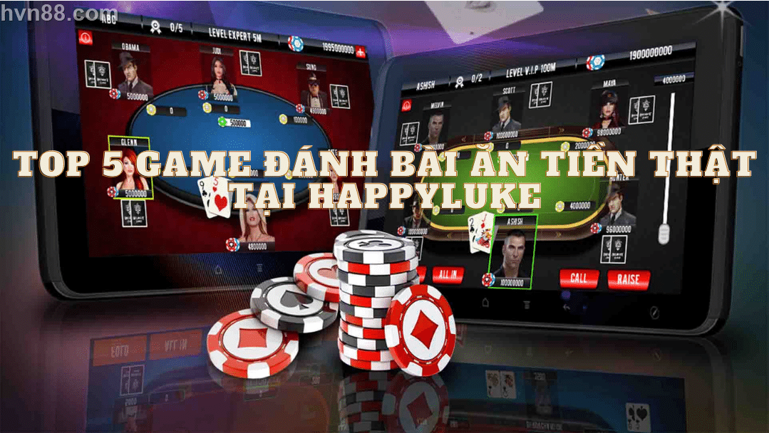 TOP 5 game đánh bài ăn tiền thật trên mạng tại nhà cái HappyLuke