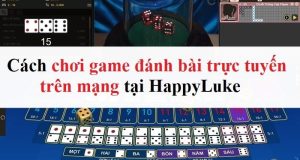 Cách chơi game đánh bài trực tuyến trên mạng tại HappyLuke