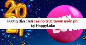 huong-dan-choi-casino-truc-tuyen-mien-phi-tai-happyluke-8