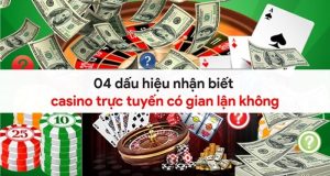 04 dấu hiệu nhận biết casino trực tuyến có gian lận không