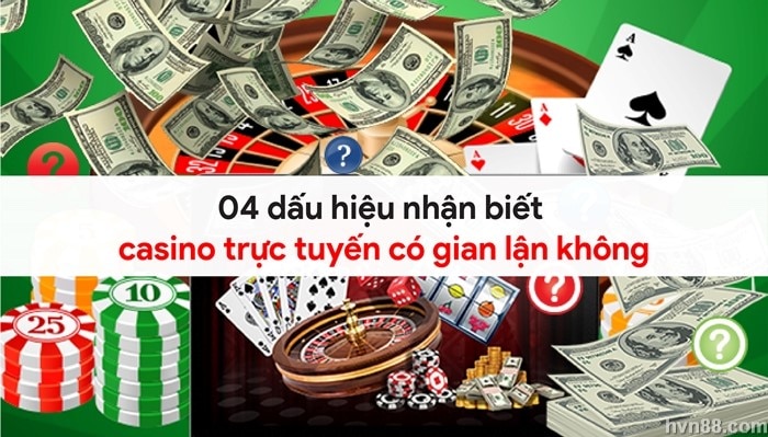 04 dấu hiệu nhận biết casino trực tuyến có gian lận không