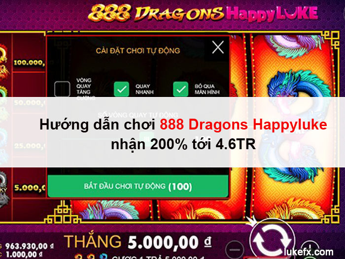 Hướng dẫn chơi 888 Dragons Happyluke nhận 200% tới 4.6TR