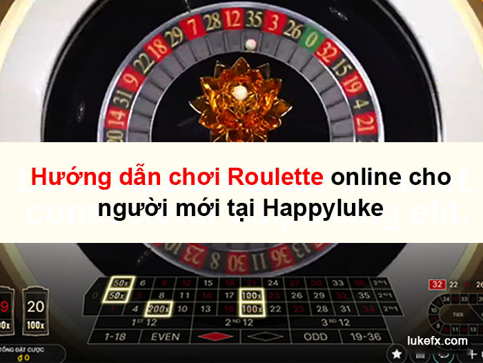 Hướng dẫn chơi Roulette online cho người mới tại Happyluke