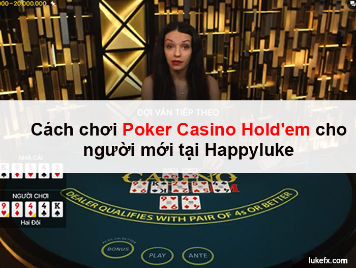Cách chơi Poker Casino Hold'em cho người mới tại Happyluke