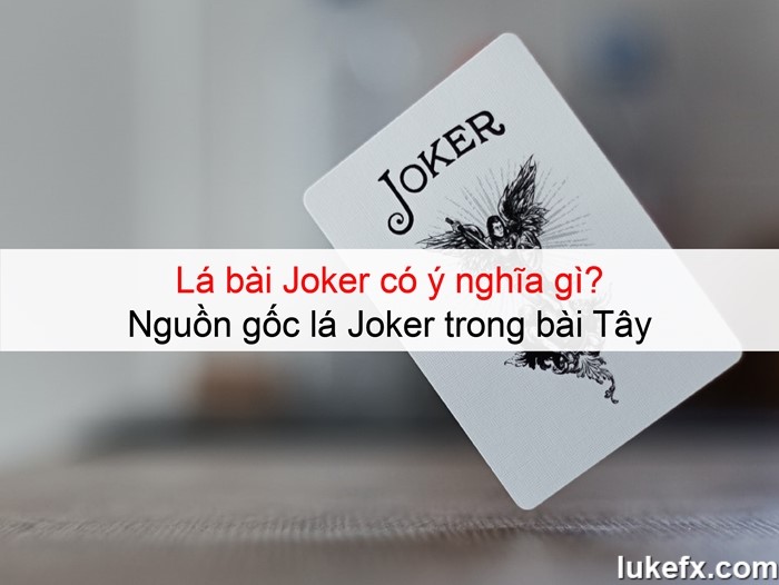 Lá bài Joker có ý nghĩa gì