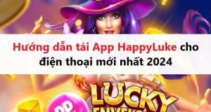 Hướng dẫn tải App HappyLuke cho điện thoại mới nhất 2024
