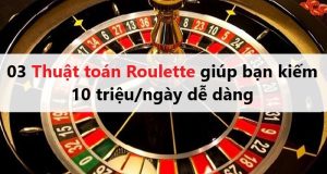 03 Thuật toán Roulette giúp bạn kiếm 10 triệu/ngày dễ dàng