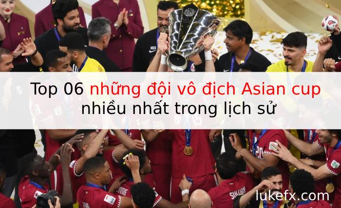 Top 06 những đội vô địch Asian cup nhiều nhất trong lịch sử